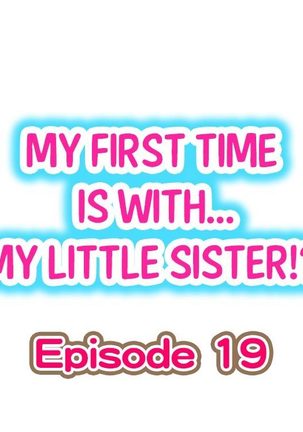 My First Time is with.... My Little Sister?! Ch.19