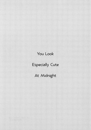 You Look Especially cute at midnight