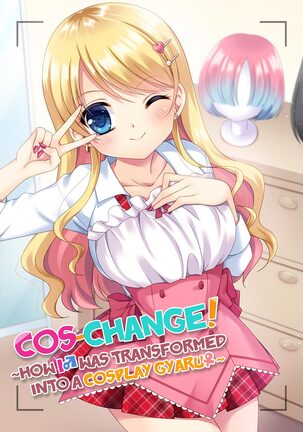 Cos-change! ~How I♂ was transformed into a cosplay gyaru♀~ - Page 1
