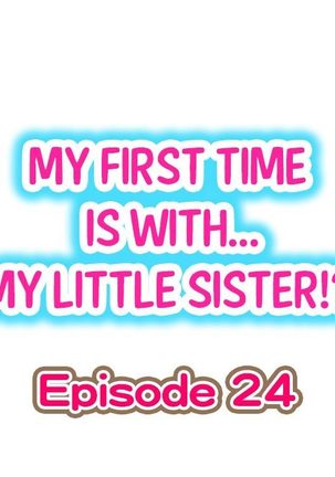 My First Time is with.... My Little Sister?! Ch.24 - Page 1