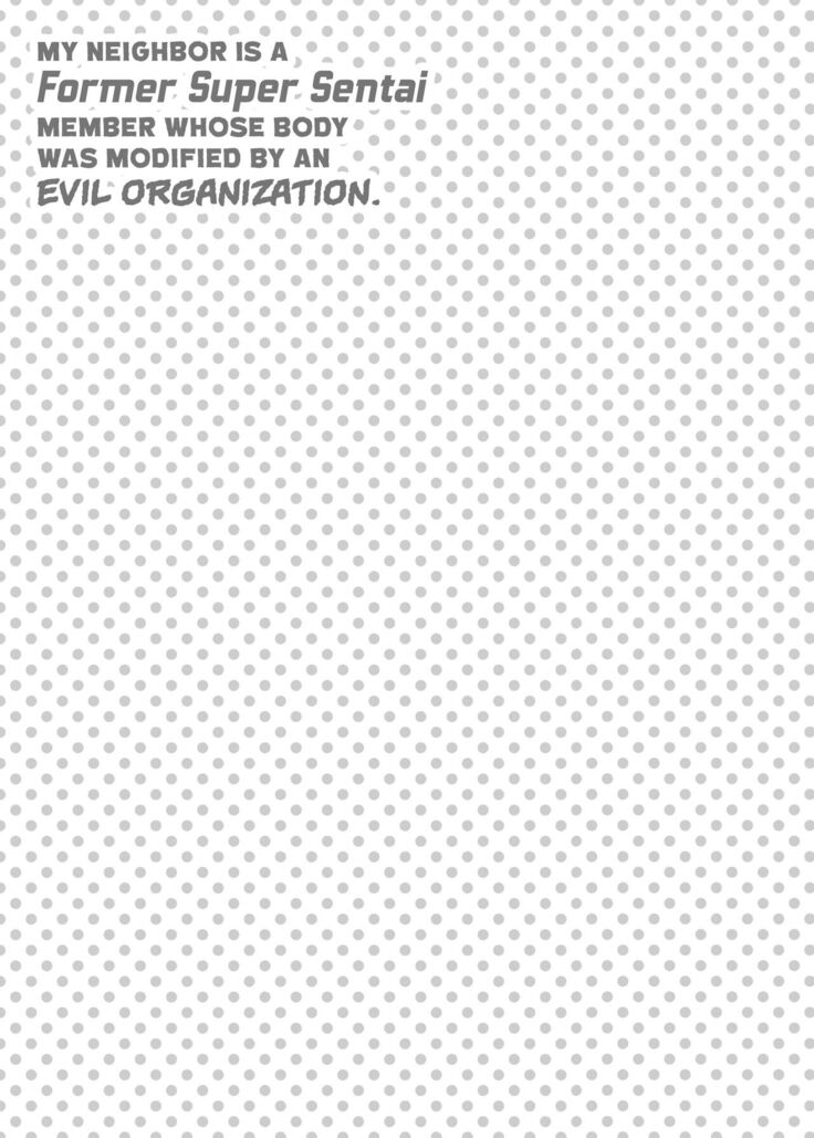 Otonari-san wa Yami Soshiki ni Nikutai Kaizou sareta Moto Seigi Sentai Member deshita | My Neighbor Is a Former Super Sentai Member Whose Body Was Modified by an Evil Organization