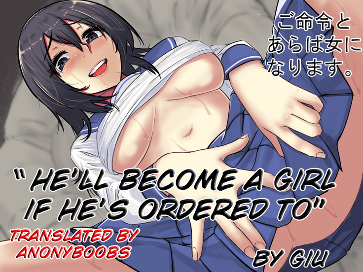 He'll become a girl if ordered to.