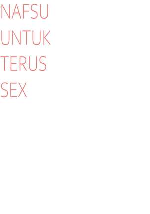 NAFSU UNTUK TERUS SEX Page #16