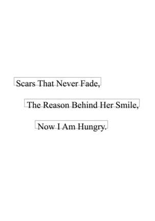Kienai Ato, Egao No Riyuu, Onaka Ga Suite. |  Scars That Never Fade, The Reason Behind Her Smile, Now I Am Hungry.