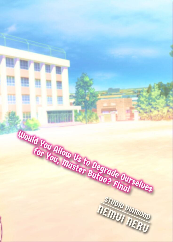Would You Allow Us to Degrade Ourselves for You, Master Butao - Final