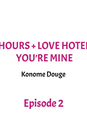 3 Hours + Love Hotel = You’re Mine