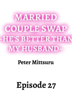 Married Couple Swap: He’s Better Than My Husband Page #251