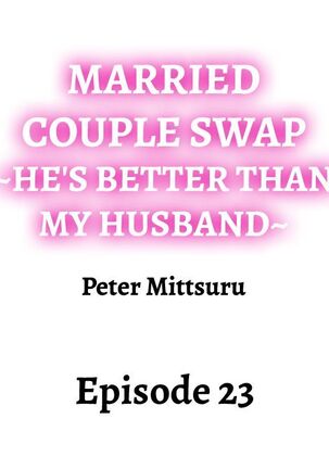 Married Couple Swap: He’s Better Than My Husband Page #211