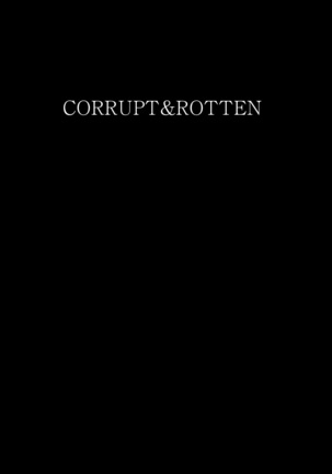 CORRUPT&ROTTEN 腐堕