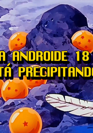 Hachamecha ga Oshiyosetekurun Ho~o!! | ¡¡La androide 18 se está precipitando!!