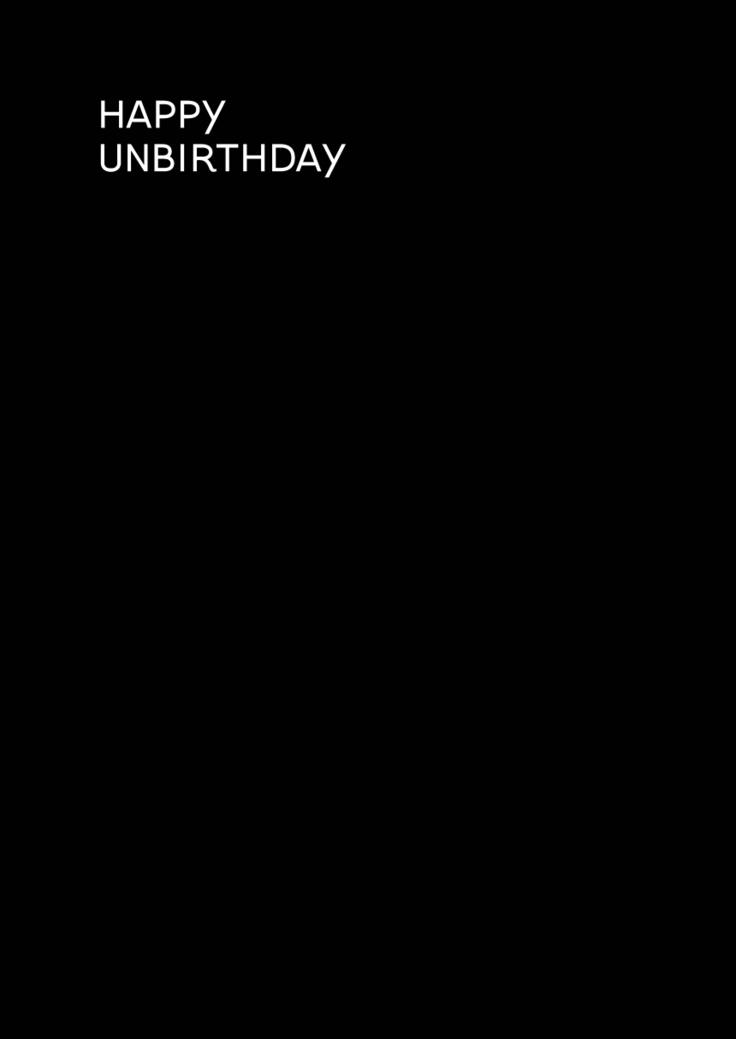 HAPPY UNBIRTHDAY