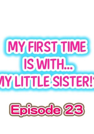 My First Time is with.... My Little Sister?! Ch.23 Page #1