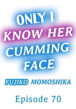 Only I Know Her Cumming Face Page #661
