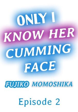 Only I Know Her Cumming Face