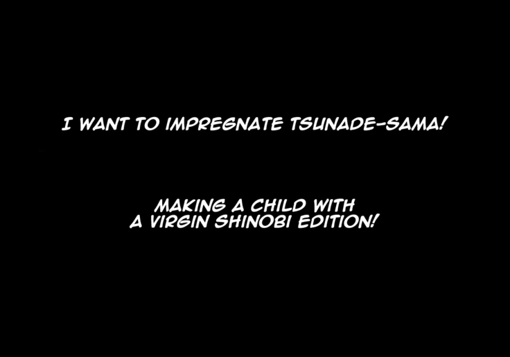 I want to impregnate Tsunade-sama!