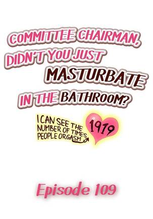 Committee Chairman, Didn't You Just Masturbate In the Bathroom? I Can See the Number of Times People Orgasm - Page 151