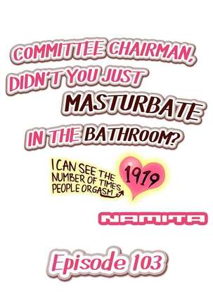 Committee Chairman, Didn't You Just Masturbate In the Bathroom? I Can See the Number of Times People Orgasm Page #91