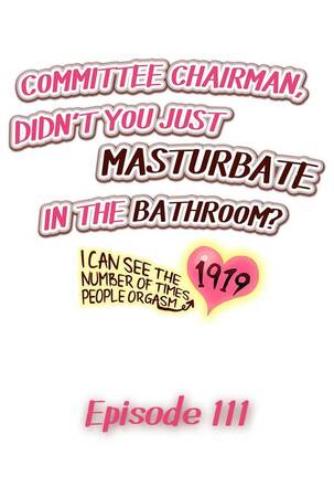 Committee Chairman, Didn't You Just Masturbate In the Bathroom? I Can See the Number of Times People Orgasm Page #171