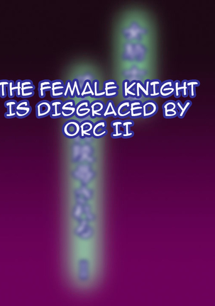 Onna Kishi wa Orc ni Ryoujoku Sareru II | Female Knight Disgraced by Orc II